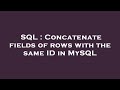SQL : Concatenate fields of rows with the same ID in MySQL