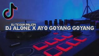 DJ OLD ALONE X AYO GOYANG GOYANG DUMANG VIRAL TIKTOK SOUND FYP TIKTOK