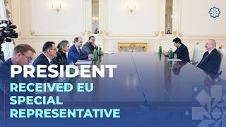 President Ilham Aliyev received European Union Special Representative for South Caucasus