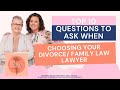 Choosing your Family Lawyer - Top 10 questions to ask / Ep. 159