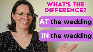 PREPOSITIONS IN ENGLISH / AT THE WEDDING vs. IN THE WEDDING / Conversational English