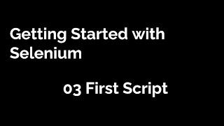 Getting Started With Selenium First Script