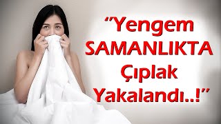 ''Yengem SAMANLIKTA ÇIPLAK Yakalandı..!  '' KEŞKE YAPMASAYDIM | Özel Bölüm-7