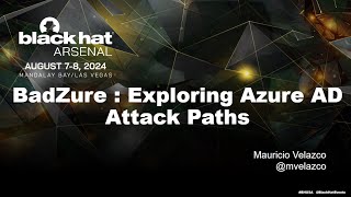 BlackHat Arsenal 2024 - BadZure : Exploring Azure AD Attack Paths