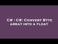 C# : C#: Convert Byte array into a float
