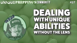 Unique Prepping's Community | Ep. 27 | Dealing with Unique Abilities Without the Lens