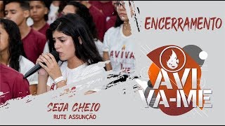 I CONGRESSO DE ADOLESCENTES | ENCERRAMENTO | Seja Cheio - Rute Assunção