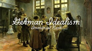 German Idealism (Part 1): Immanuel Kant