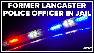 Former Lancaster police officer in jail