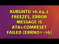 Ubuntu: Kubuntu 16.04.2 freezes, error message is ata1:COMRESET failed (errno=-16) (3 Solutions!!)