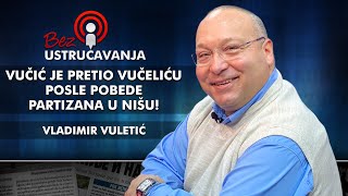 Vladimir Vuletić - Vučić je pretio Vučeliću posle pobede Partizana u Nišu!