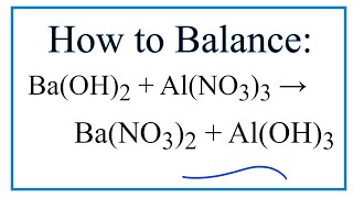 How to Balance Ba(OH)2 + Al(NO3)3 = Ba(NO3)2 + Al(OH)3