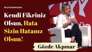 Gözde Akpınar | Kendi Fikriniz Olsun, Hata Sizin Hatanız Olsun!