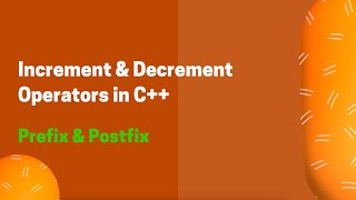 Increment and Decrement operators in C++ | Postfix | Prefix | C++ Tutorials for Beginners #10