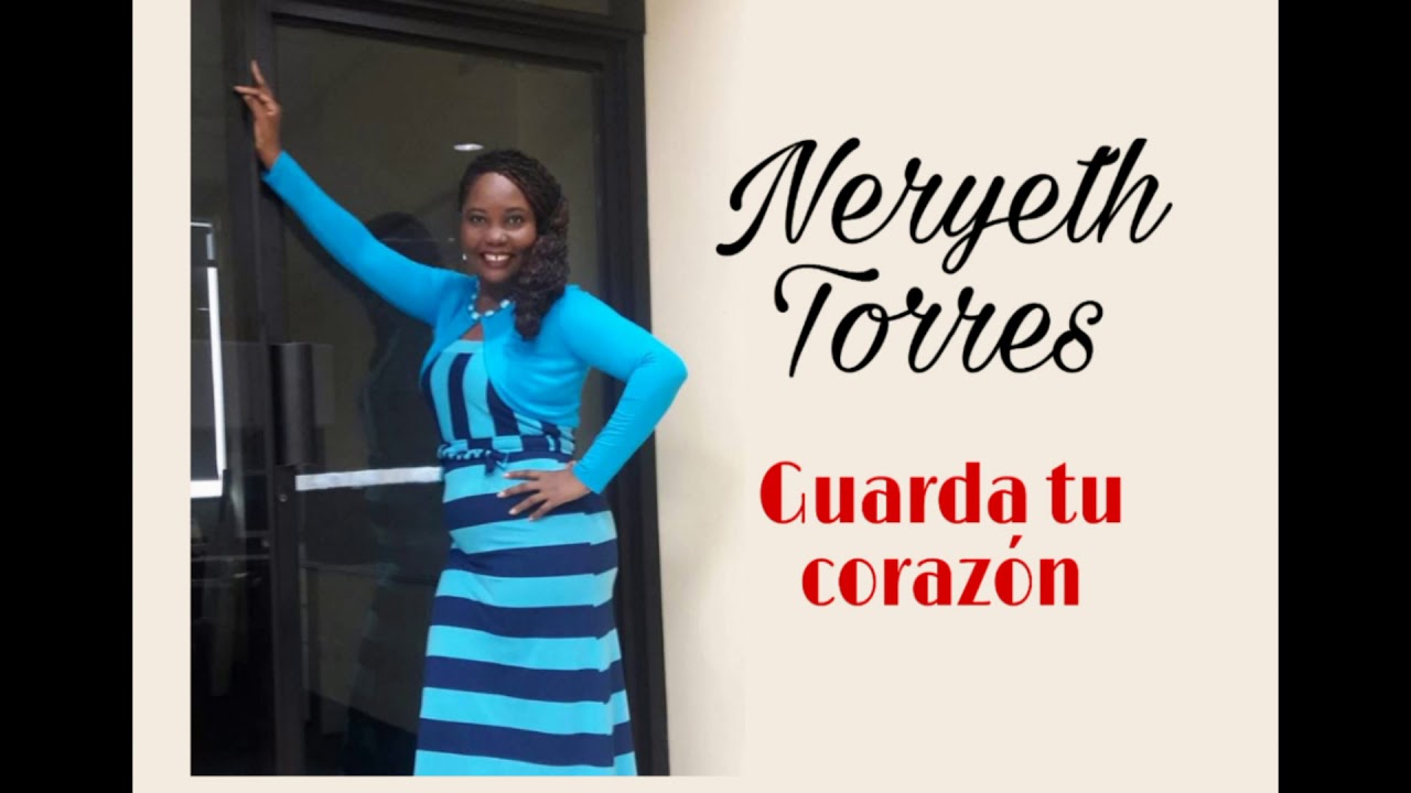 Música Cristiana - Neryeth Torres - Guarda Tu Corazón - YouTube