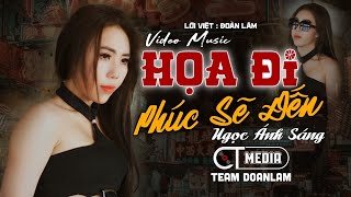 HỌA ĐI PHÚC SẼ ĐẾN - Ngọc Ánh Sáng | Music Video Official - Nhiều lần ngã gục cũng không