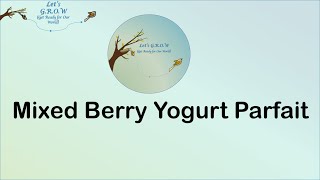 Mixed Berry Yogurt Parfait | Beginner Friendly 'How To' video | Let's G.R.O.W.