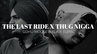 THE LAST RIDE X THUG NIGGA REMIX-SIDHU MOOSEWALA X TUPAC [PROD BY-AG ON THE BEAT]