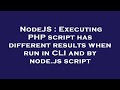 NodeJS : Executing PHP script has different results when run in CLI and by node.js script