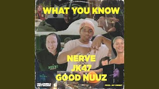 What You Know (feat. Nerve, JK47 & Good Nuuz)