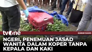 Geger, Warga Temukan Mayat Wanita Tanpa Kepala dan Kaki Dalam Koper di Ngawi | Kabar Siang tvOne