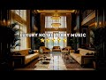 Luxury Hotel Lobby Exotic Piano Music | Luxury with Elegant Piano Music