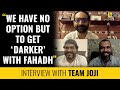 Fahadh Faasil, Dileesh Pothan, Syam Pushkaran Interview with Anupama Chopra | Joji | Film Companion