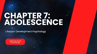 Lifespan Development Psychology - Chapter 7: Adolescence