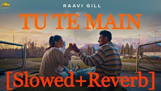 TU TE MAIN (Slowed+Reverb) |  Raavi Gill | Gur Sidhu | Nik Edits | New Punjabi Song 2023 |