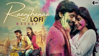 Raanjhanaa Lofi Mashup | Bollywood Lofi Mix | Bollywood Lofi Songs | Lofi Indian Music