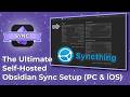 The Ultimate Self-Hosted Obsidian Sync Setup (PC & iOS)