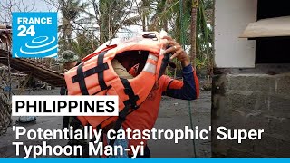 Philippines warns of 'potentially catastrophic' Super Typhoon Man-yi • FRANCE 24 English