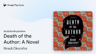 Death of the Author: A Novel by Nnedi Okorafor · Audiobook preview