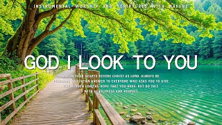 GOD I LOOK TO YOU : Instrumental Worship, Prayer Music With Scriptures \u0026 Beautiful Nature