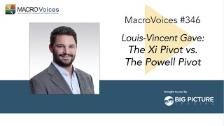 MacroVoices #346 Louis-Vincent Gave: The Xi Pivot vs. The Powell Pivot