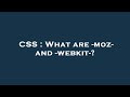 CSS : What are -moz- and -webkit-?