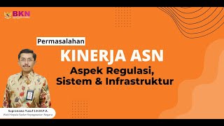 Permasalahan Kinerja ASN Aspek Regulasi, Sistem dan Infrastruktur