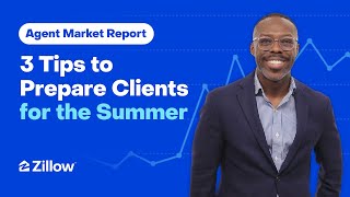Agent Market Report: 3 Tips to Prepare Clients for the Summer | Zillow