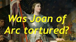 Was Joan of Arc Tortured? (Medieval History Documentary)