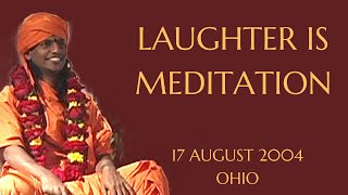 Laughter IS Meditation (17 Aug 2004 Ohio)