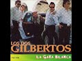 los dos gilbertos el sabado