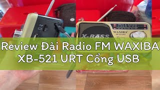 Review Đài Radio FM WAXIBA XB-521 URT Cổng USB