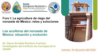 Los acuíferos del noroeste- Dr. Oscar Escolero. Foro I "Agricultura de riego del noroeste de México