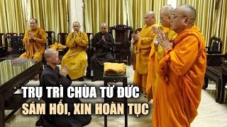 Trụ trì chùa Từ Đức sám hối, xin hoàn tục vì \