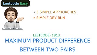 Maximum Product Difference Between Two Pairs | 2 Simple Approaches | Leetcode-1913