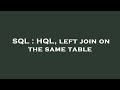 SQL : HQL, left join on the same table