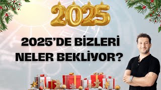 2025’de Bizleri Neler Bekliyor?