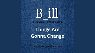 Things Are Gonna Change