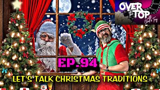 Let’s Talk Christmas Traditions | “Over The Top With Chad \u0026 Tony” | Ep.94