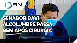 Senador Davi Alcolumbre passa bem após cirurgia